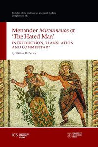 Cover image for Menander 'Misoumenos' or 'The Hated Man': Introduction, Translation, and Commentary