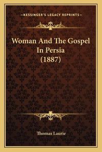 Cover image for Woman and the Gospel in Persia (1887)