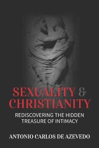 Cover image for Sexuality and Christianity: Rediscovering the Hidden Treasure of Intimacy