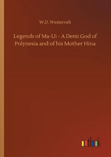 Cover image for Legends of Ma-Ui - A Demi God of Polynesia and of his Mother Hina