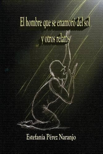 Cover image for El hombre que se enamoro del sol y otros relatos