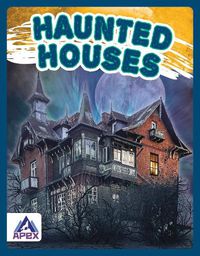 Cover image for Unexplained: Haunted Houses