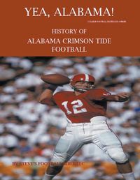 Cover image for Yea Alabama! History of Alabama Crimson Tide Football