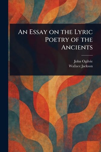 Cover image for An Essay on the Lyric Poetry of the Ancients