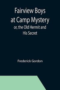 Cover image for Fairview Boys at Camp Mystery; or, the Old Hermit and His Secret