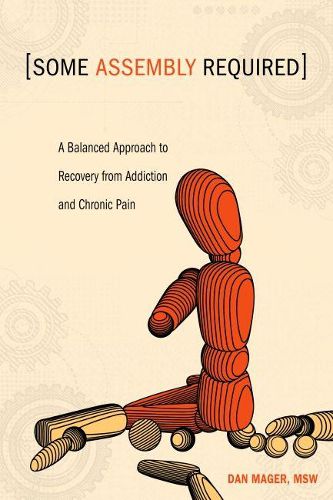 Cover image for Some Assembly Required: A Balanced Approach to Recovery from Addiction and Chronic Pain