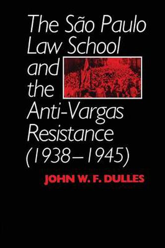 Cover image for The Sao Paulo Law School and the Anti-Vargas Resistance (1938-1945)