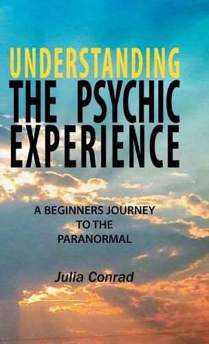 Cover image for Understanding the Psychic Experience: A Beginners Journey to the Paranormal