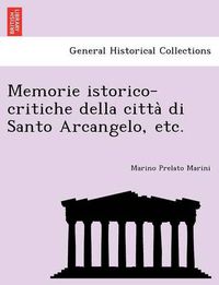 Cover image for Memorie Istorico-Critiche Della Citta Di Santo Arcangelo, Etc.