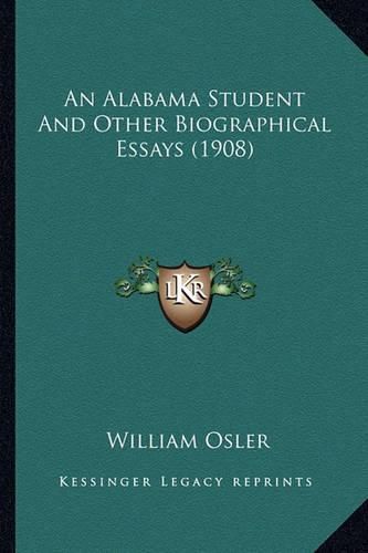 Cover image for An Alabama Student and Other Biographical Essays (1908) an Alabama Student and Other Biographical Essays (1908)