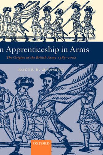 Cover image for Apprenticeship in Arms: The Origins of the British Army 1585-1702