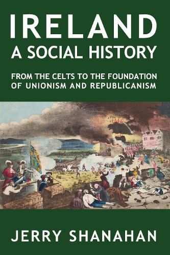 Cover image for A Ireland A Social History: From the Celts to the Foundations of Unionism and Republicanism