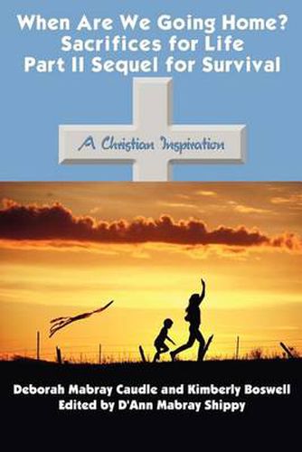 Cover image for When are We Going Home? Sacrifices for Life Part II Sequel for Survival: A Christian Inspiration