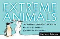 Cover image for Extreme Animals: The Toughest Creatures on Earth