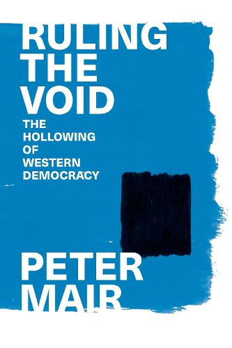 Cover image for Ruling the Void: The Hollowing of Western Democracy