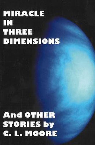 Cover image for Miracle in Three Dimensions: and Other Stories by C.L. Moore