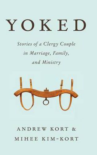 Yoked: Stories of a Clergy Couple in Marriage, Family, and Ministry