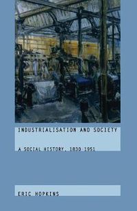 Cover image for Industrialisation and Society: A Social History, 1830-1951