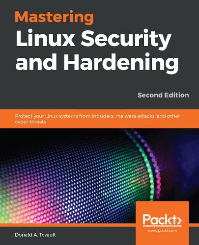 Cover image for Mastering Linux Security and Hardening: Protect your Linux systems from intruders, malware attacks, and other cyber threats, 2nd Edition