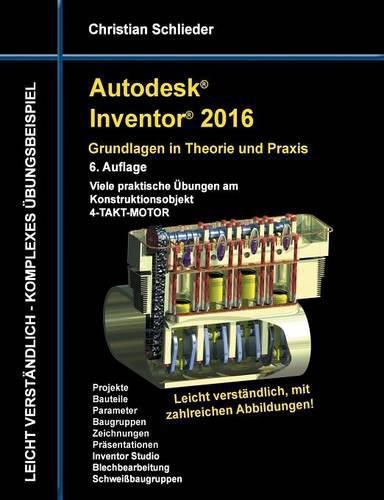 Cover image for Autodesk Inventor 2016 - Grundlagen in Theorie und Praxis: Viele praktische UEbungen am Konstruktionsobjekt 4-Takt-Motor