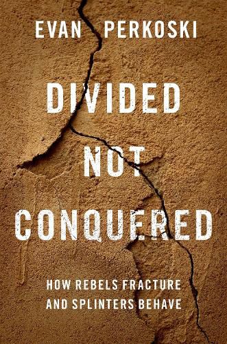 Cover image for Divided Not Conquered: How Rebels Fracture and Splinters Behave