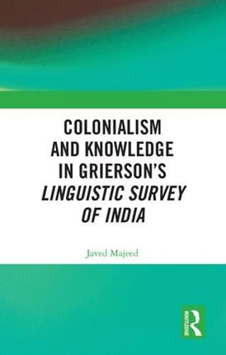 Colonialism and Knowledge in Grierson's Linguistic Survey of India