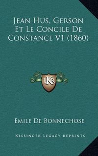 Cover image for Jean Hus, Gerson Et Le Concile de Constance V1 (1860)