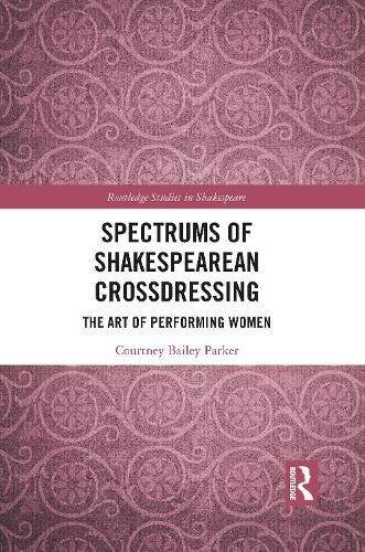 Cover image for Spectrums of Shakespearean Crossdressing: The Art of Performing Women