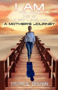 Cover image for I Am You Are He Is Just Like Me. a Mother's Journey