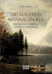 Cover image for Die Halfred Sigskaldsaga.: Eine nordische Erzahlung aus dem 10. Jahrhundert.