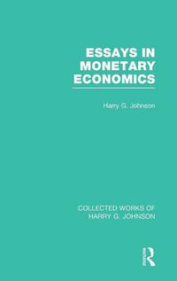 Cover image for Essays in Monetary Economics  (Collected Works of Harry Johnson)