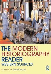 Cover image for The Modern Historiography Reader: Western Sources