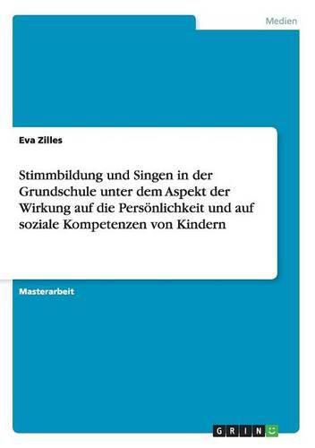 Cover image for Stimmbildung und Singen in der Grundschule unter dem Aspekt der Wirkung auf die Persoenlichkeit und auf soziale Kompetenzen von Kindern