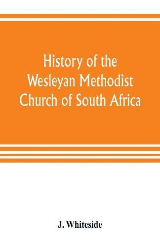 Cover image for History of the Wesleyan Methodist Church of South Africa