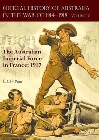 Cover image for The Official History of Australia in the War of 1914-1918: Volume IV - The Australian Imperial Force in France: 1917