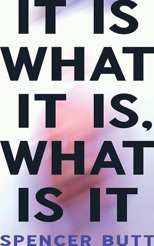 Cover image for It Is What It Is, What Is It