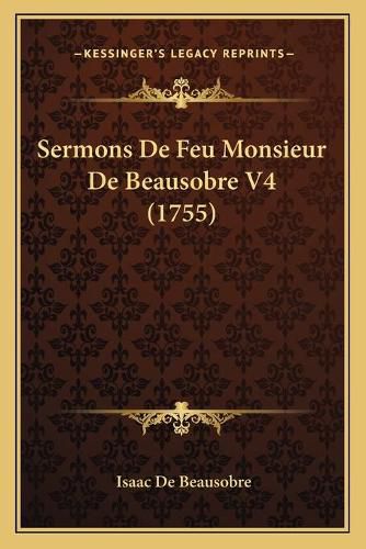 Cover image for Sermons de Feu Monsieur de Beausobre V4 (1755)