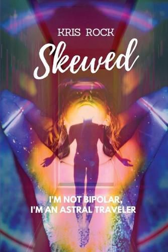 Cover image for Skewed: I'm Not Bipolar, I'm an Astral Traveler