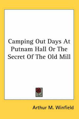 Cover image for Camping Out Days at Putnam Hall or the Secret of the Old Mill