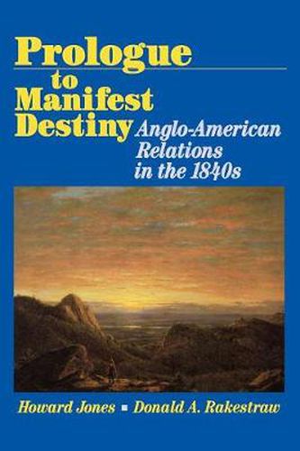 Cover image for Prologue to Manifest Destiny: Anglo-American Relations in the 1840's