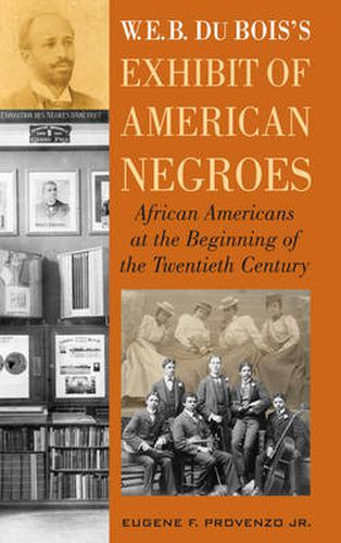 Cover image for W. E. B. DuBois's Exhibit of American Negroes: African Americans at the Beginning of the Twentieth Century