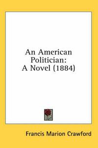 Cover image for An American Politician: A Novel (1884)
