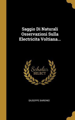 Cover image for Saggio Di Naturali Osservazioni Sulla Electricita Voltiana...