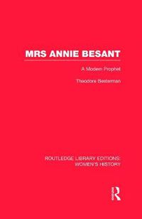 Cover image for Mrs Annie Besant: A Modern Prophet