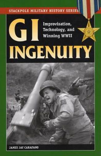 Cover image for GI Ingenuity: Improvisation, Technology and Winning WWII