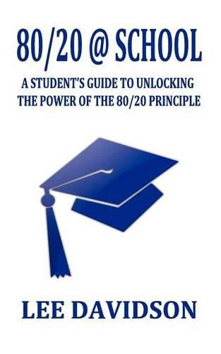 Cover image for 80/20 @ School: A Students Guide to Unclocking the Power of the 80/20 Principle