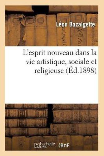 L'Esprit Nouveau Dans La Vie Artistique, Sociale Et Religieuse (Ed.1898)
