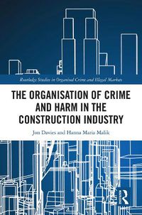 Cover image for The Organisation of Crime and Harm in the Construction Industry