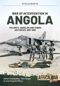 Cover image for War of Intervention in Angola Volume 5: Angolan and Cuban Air Forces, 1987-1992