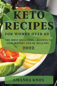 Cover image for Keto Recipes for Women Over 60: The Most Delicious Recipes to Lose Weight and Be Healthy